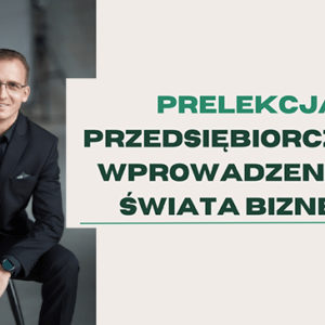 Przedsiębiorczość wprowadzeniem do świata biznesu