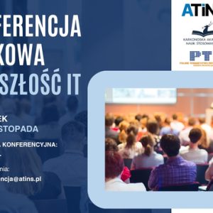 🚀 Ogólnopolska Konferencja Naukowa “Przyszłość IT: nauka – technologia – społeczeństwo” 🚀