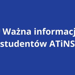 📢 Ważna informacja dla studentów ATiNS!