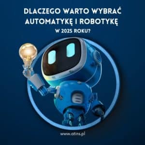 🤖✨ Dlaczego warto wybrać Automatykę i Robotykę w 2025 roku?