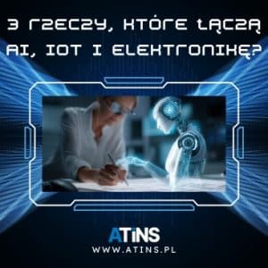 🤖 3 rzeczy, które łączą AI, IoT i&nbsp;elektronikę? 💡