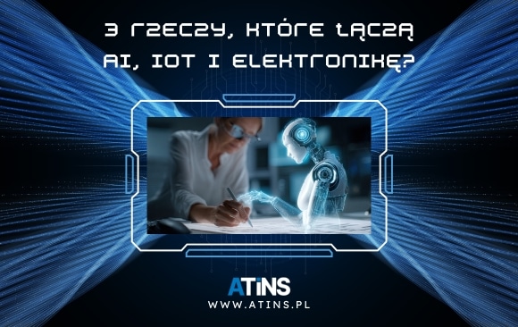 🤖 3 rzeczy, które łączą AI, IoT i elektronikę? 💡